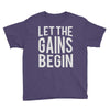 let the gains begin Youth Tee