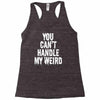 you can't handle my weird Racerback Tank