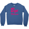 bye felicia Crewneck Sweatshirt