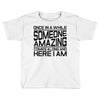 once in a while someone amazing comes along Toddler T-shirt