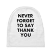 never forget to say thank you Baby Beanies