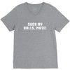 Suck my balls mate V-Neck Tee