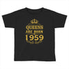 queens are born in 1959 Toddler T-shirt