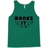 Broke It - Fixed It Tank Top