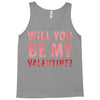 will you be my valentine Tank Top
