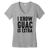i know guac is extra Women's V-Neck T-Shirt