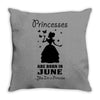 Princesses Are Born In June Throw Pillow