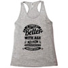 If Things Get Better With Age Then I'm Approaching Magnificent Racerback Tank