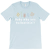 Baby Why You Bullshittin T-Shirt