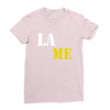lame Ladies Fitted T-Shirt