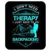 I Dont Need Therapy I Just Need Backpacking Mousepad