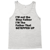 I&rsquo;M not the Step Father I&rsquo;M The Father That STEPPED UP Tank Top