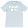 dump him T-Shirt