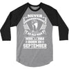 Never Underestimate Old Man Who Was Born September 3/4 Sleeve Shirt