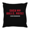 Suck my balls mate Throw Pillow