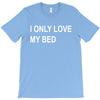 i only love my bed T-Shirt