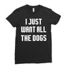 I Want All The Dogs Ladies Fitted T-Shirt
