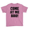 Come At Me Bro Youth Tee