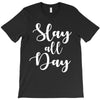 slay all day T-Shirt