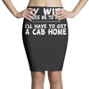 my wife drives me to drink i'll have to get a cab home Pencil Skirts