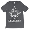 the best teachers are born in december T-Shirt