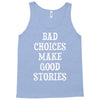 bad choices make good stories Tank Top