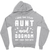 i have two titles aunt and dogmom and i rock them both Zipper Hoodie