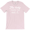 the baby made me T-Shirt