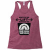 watch me lift watch me weigh weigh Racerback Tank