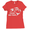 fear no fish Ladies Fitted T-Shirt