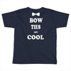 bow ties are cool Toddler T-shirt