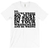 you're wrong T-Shirt