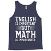 english is important but math is importanter Tank Top