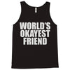 world's okayest friend Tank Top