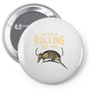 they see me rolling Pin-back button