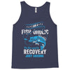 I'm A Fish-oholic On The Road To Recovery Tank Top