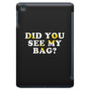 Did You See My Bag iPad Mini