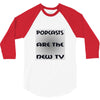podcasts are the new tv 3/4 Sleeve Shirt