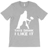 This Drink I Like It T-Shirt