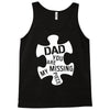 dad   you are my missing piece Tank Top