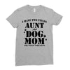 i have two titles aunt and dogmom an i rock them both Ladies Fitted T-Shirt