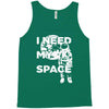 need my space Tank Top