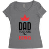 dad you are the king Women's Triblend Scoop T-shirt