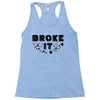 Broke It - Fixed It Racerback Tank