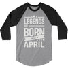 legends are born in april 3/4 Sleeve Shirt