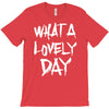 waht a lovely day T-Shirt