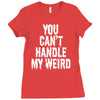 you can't handle my weird Ladies Fitted T-Shirt