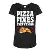 pizza fixes everything Maternity Scoop Neck T-shirt