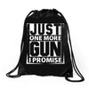 Just One More Gun I Promise Drawstring Bags