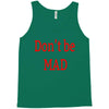 don't be mad Tank Top